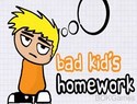 Bad Kid's Homework Bad Kid's Homework