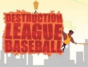 Destruction League Baseball Destruction League Baseball