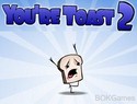 Youre Toast 2 Youre Toast 2